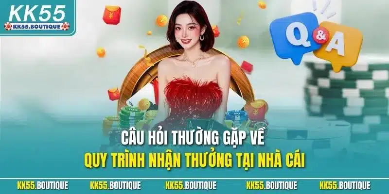 Câu hỏi thường gặp về quy trình nhận thưởng tại nhà cái