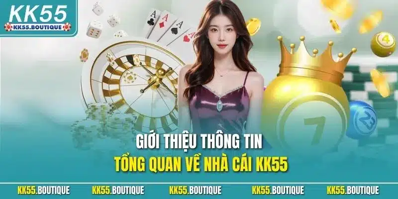 Giới thiệu thông tin tổng quan về nhà cái KK55
