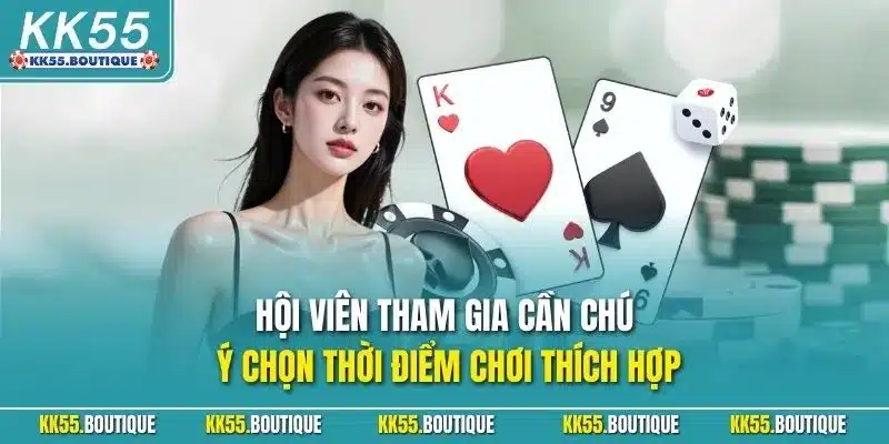 Hội viên tham gia cần chú ý chọn thời điểm chơi thích hợp