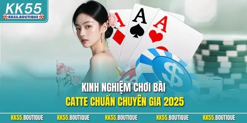 Kinh nghiệm chơi bài Catte chuẩn chuyên gia 2025