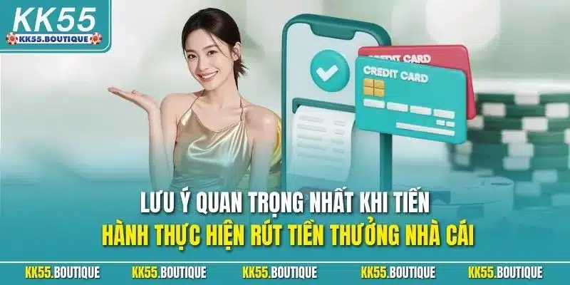 Lưu ý quan trọng nhất khi tiến hành thực hiện rút tiền thưởng nhà cái