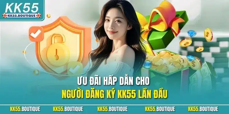 Ưu đãi hấp dẫn cho người đăng ký KK55 lần đầu
